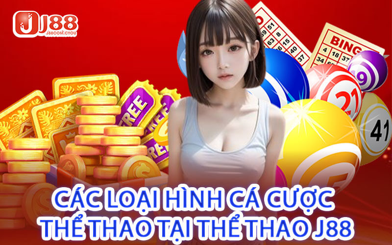 Các Loại Hình Cá Cược Thể Thao Tại Thể Thao J88