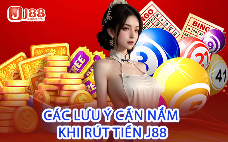 Các Lưu Ý Cần Nắm Khi Rút Tiền J88