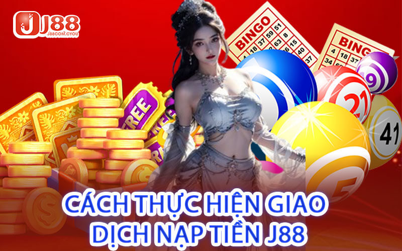 Cách Thực Hiện Giao Dịch Nạp Tiền J88