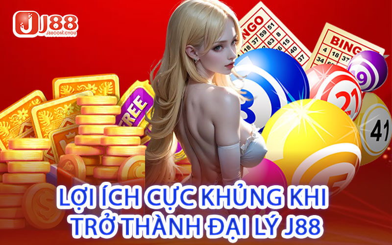 Lợi Ích Cực Khủng Khi Trở Thành Đại Lý J88
