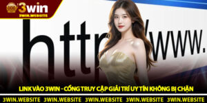 Link Vào 3Win - Cổng Truy Cập Giải Trí Uy Tín Không Bị Chặn